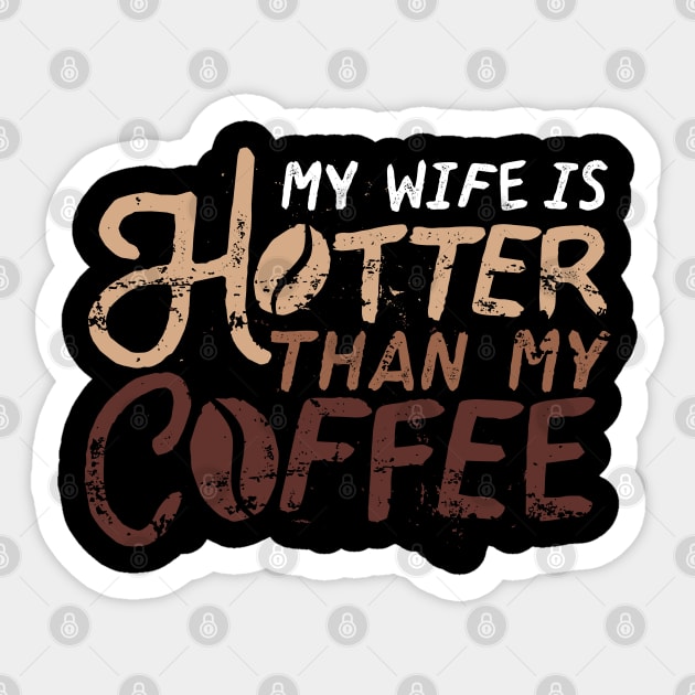 My Wife Is Hotter Than My Coffee Sticker by szymonkalle